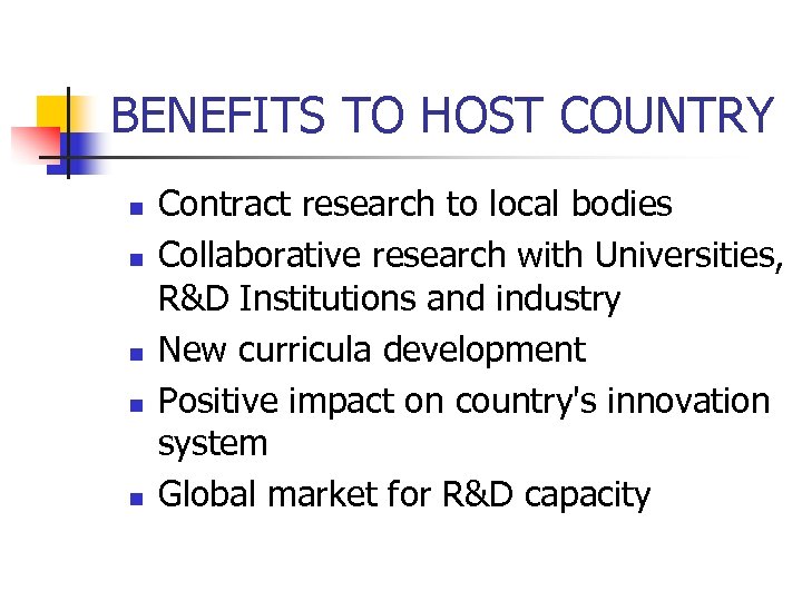 BENEFITS TO HOST COUNTRY n n n Contract research to local bodies Collaborative research