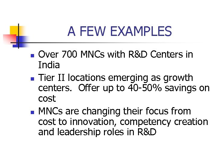 A FEW EXAMPLES n n n Over 700 MNCs with R&D Centers in India