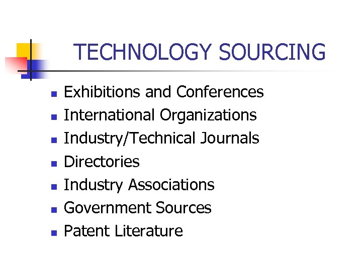 TECHNOLOGY SOURCING n n n n Exhibitions and Conferences International Organizations Industry/Technical Journals Directories