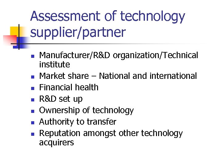 Assessment of technology supplier/partner n n n n Manufacturer/R&D organization/Technical institute Market share –