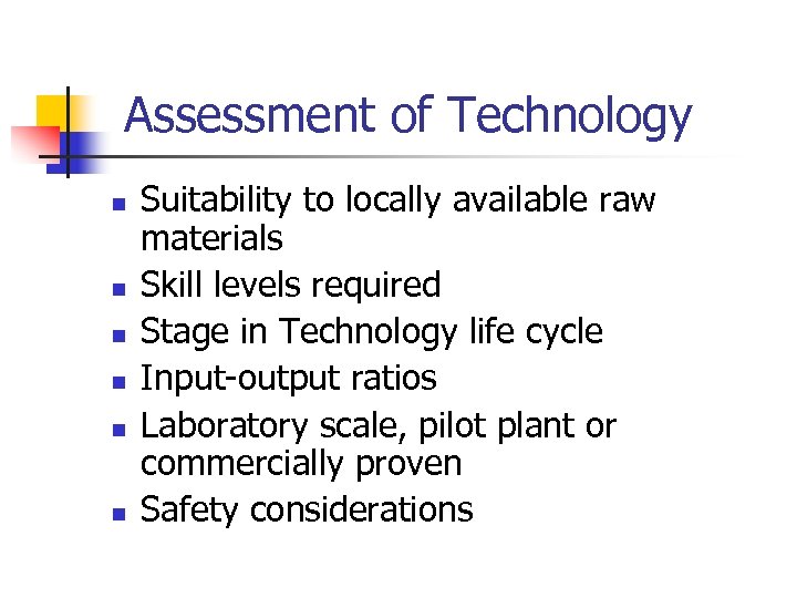 Assessment of Technology n n n Suitability to locally available raw materials Skill levels