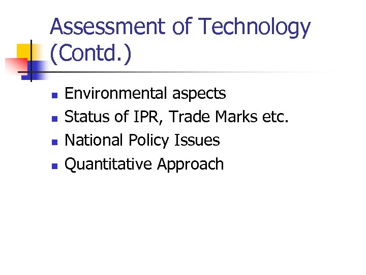 Assessment of Technology (Contd. ) n n Environmental aspects Status of IPR, Trade Marks