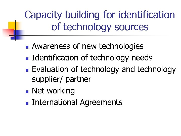 Capacity building for identification of technology sources n n n Awareness of new technologies