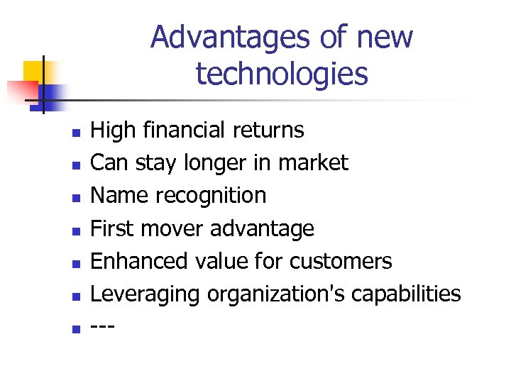 Advantages of new technologies n n n n High financial returns Can stay longer