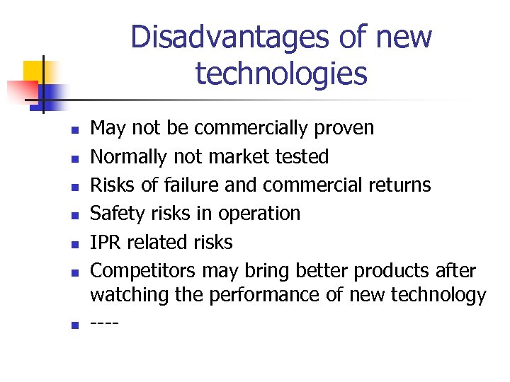 Disadvantages of new technologies n n n n May not be commercially proven Normally