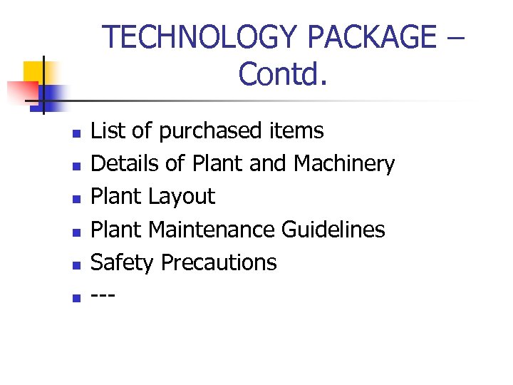 TECHNOLOGY PACKAGE – Contd. n n n List of purchased items Details of Plant