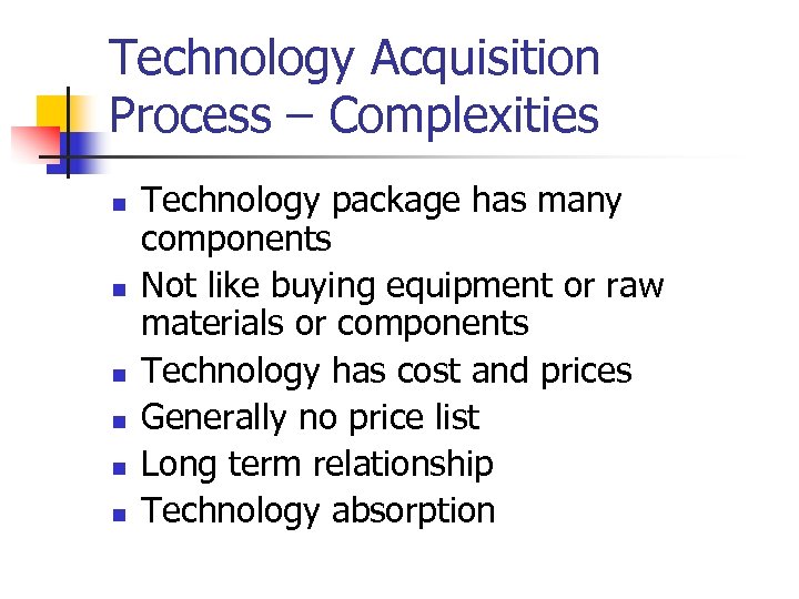 Technology Acquisition Process – Complexities n n n Technology package has many components Not