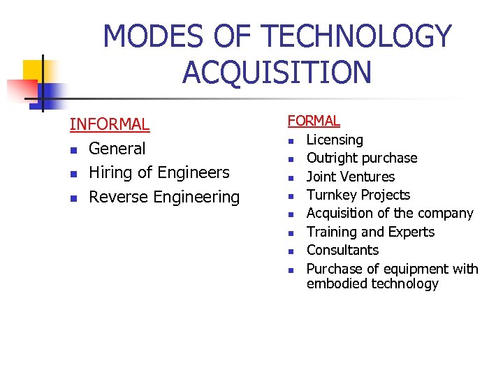 MODES OF TECHNOLOGY ACQUISITION INFORMAL n General n Hiring of Engineers n Reverse Engineering