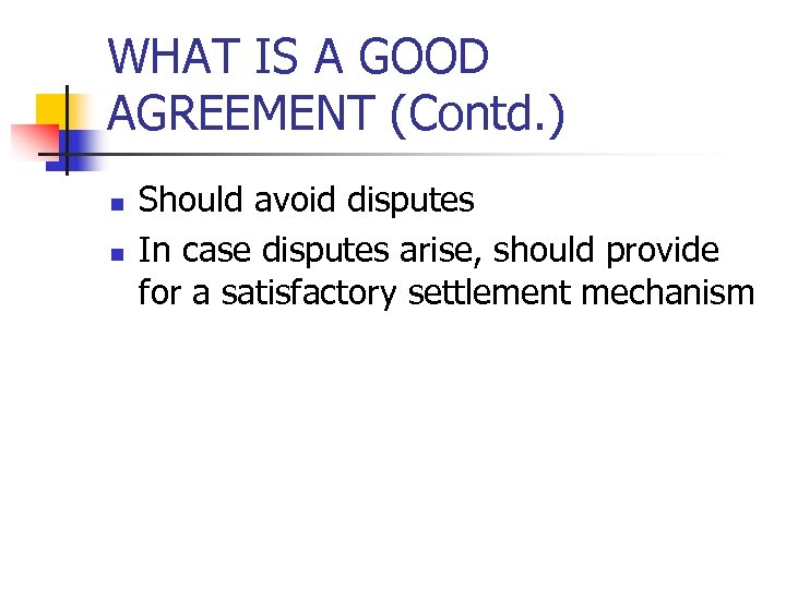 WHAT IS A GOOD AGREEMENT (Contd. ) n n Should avoid disputes In case