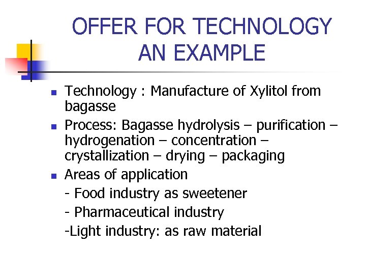 OFFER FOR TECHNOLOGY AN EXAMPLE n n n Technology : Manufacture of Xylitol from