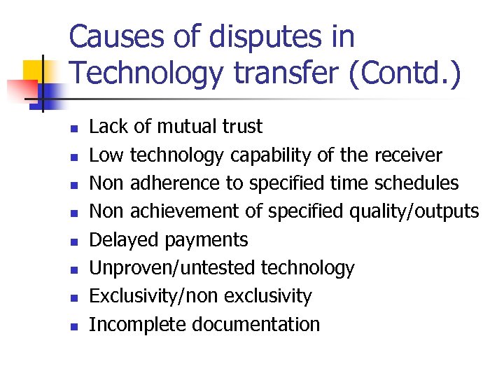 Causes of disputes in Technology transfer (Contd. ) n n n n Lack of