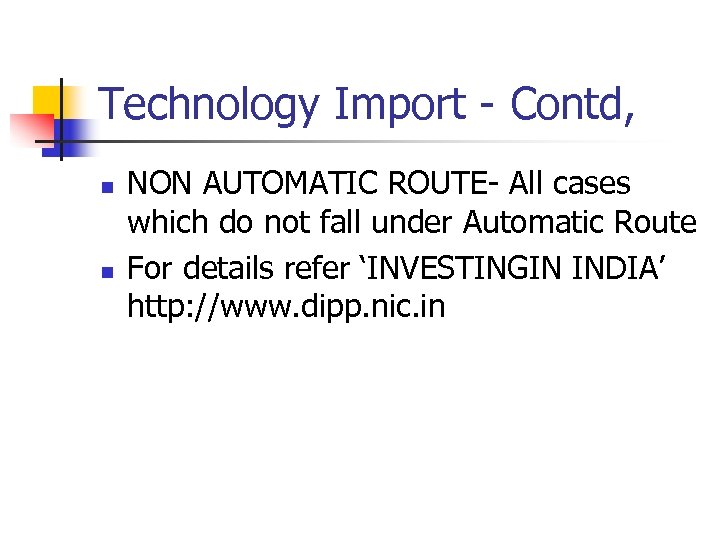 Technology Import - Contd, n n NON AUTOMATIC ROUTE- All cases which do not