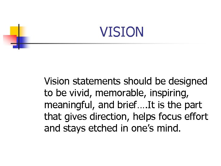 VISION Vision statements should be designed to be vivid, memorable, inspiring, meaningful, and brief….