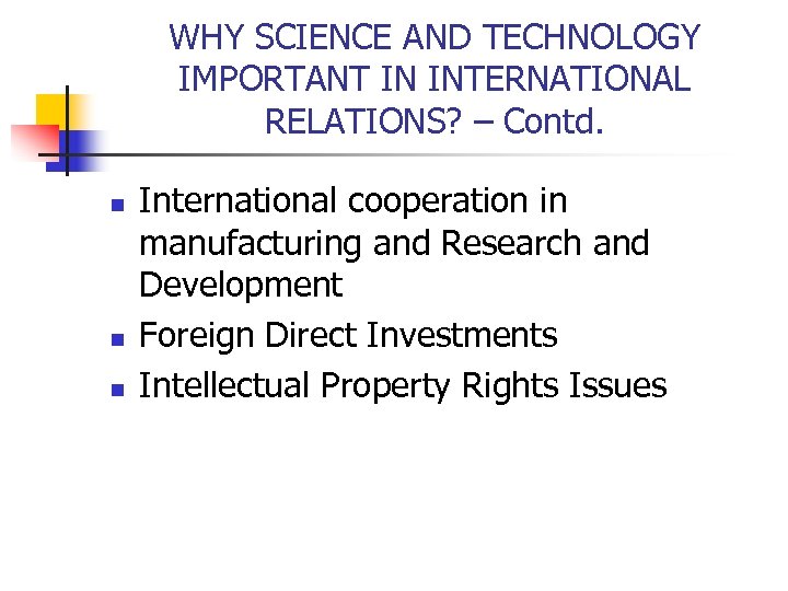 WHY SCIENCE AND TECHNOLOGY IMPORTANT IN INTERNATIONAL RELATIONS? – Contd. n n n International