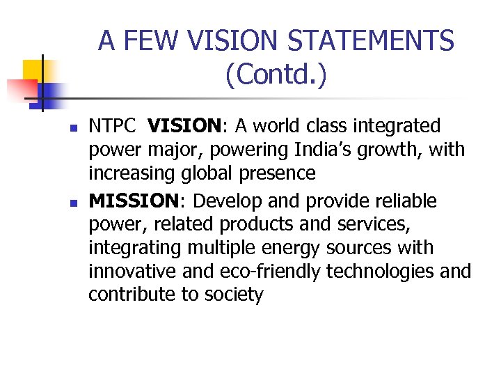 A FEW VISION STATEMENTS (Contd. ) n n NTPC VISION: A world class integrated