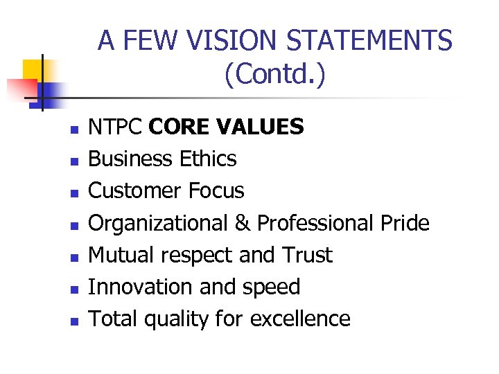 A FEW VISION STATEMENTS (Contd. ) n n n n NTPC CORE VALUES Business