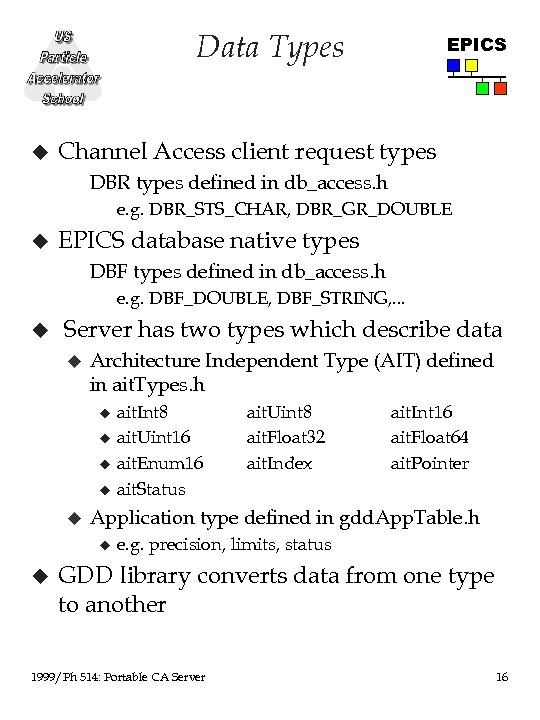 Data Types u EPICS Channel Access client request types DBR types defined in db_access.