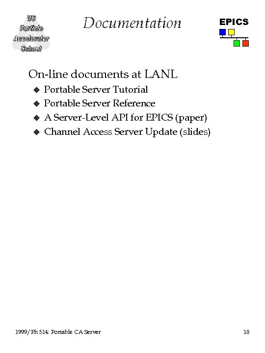 Documentation EPICS On-line documents at LANL u u Portable Server Tutorial Portable Server Reference