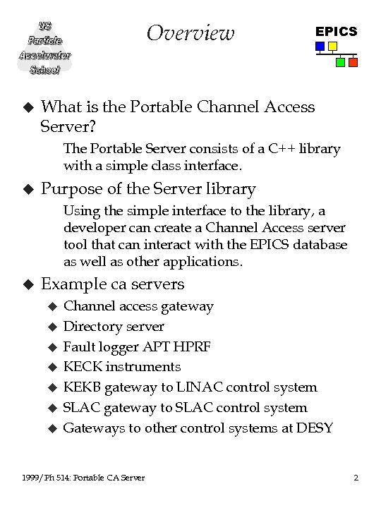 Overview u EPICS What is the Portable Channel Access Server? The Portable Server consists