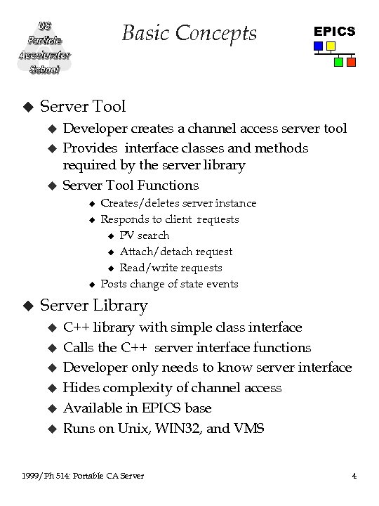 Basic Concepts u Server Tool u u u Developer creates a channel access server