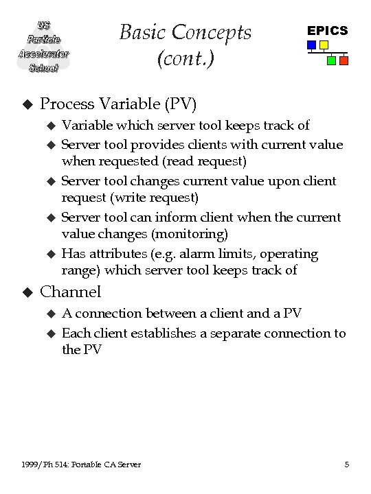 Basic Concepts (cont. ) u Process Variable (PV) u u u EPICS Variable which