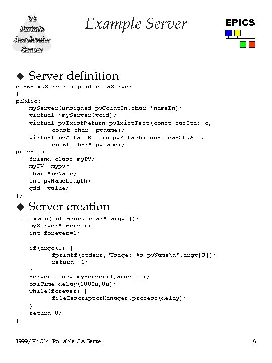 Example Server u EPICS Server definition class my. Server : public ca. Server {