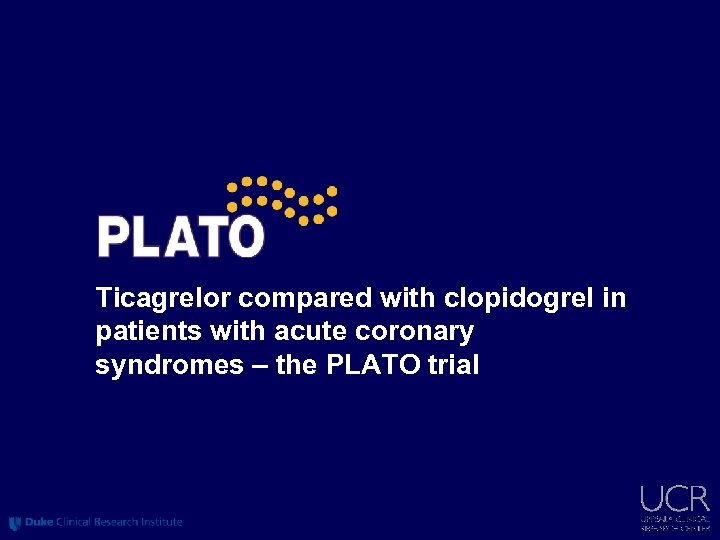 Ticagrelor compared with clopidogrel in patients with acute coronary syndromes – the PLATO trial