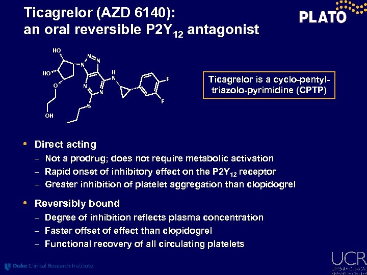 Ticagrelor (AZD 6140): an oral reversible P 2 Y 12 antagonist HO N N