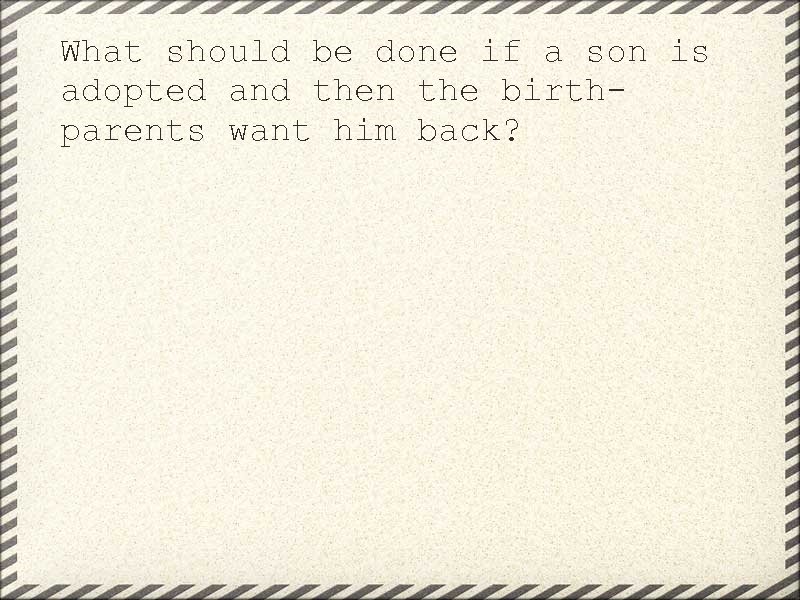 What should be done if a son is adopted and then the birthparents want