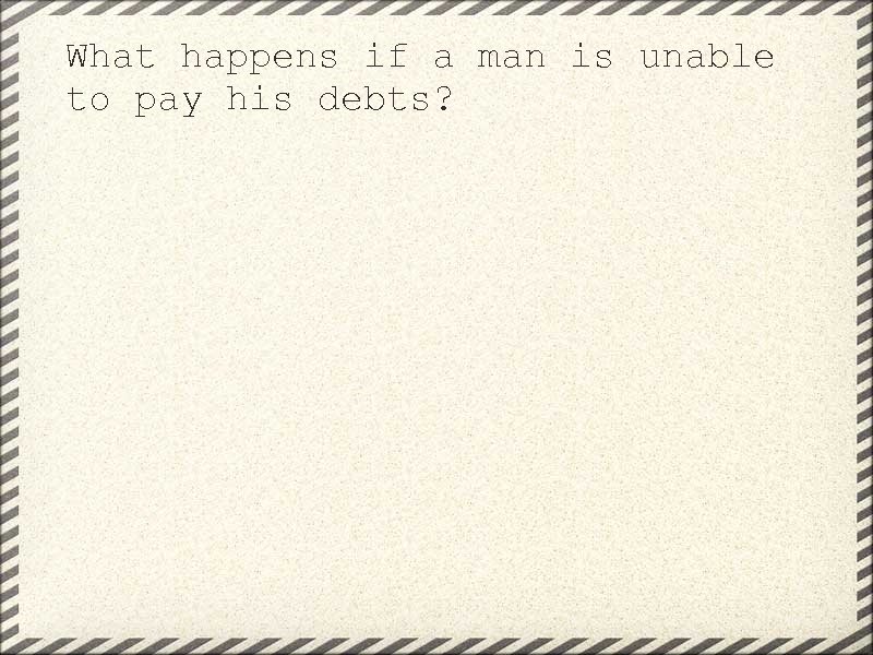 What happens if a man is unable to pay his debts? 