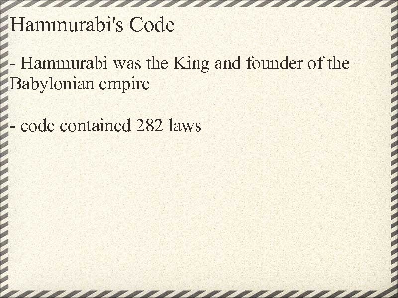 Hammurabi's Code - Hammurabi was the King and founder of the Babylonian empire -