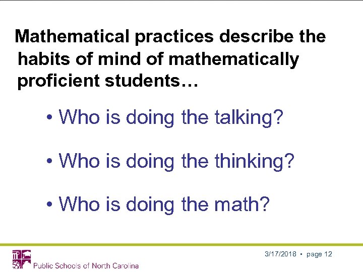 Mathematical practices describe the habits of mind of mathematically proficient students… • Who is