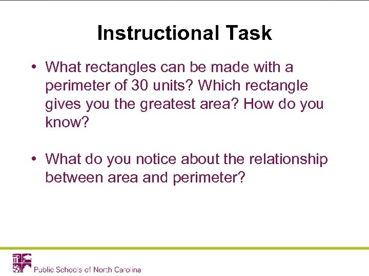 Instructional Task • What rectangles can be made with a perimeter of 30 units?
