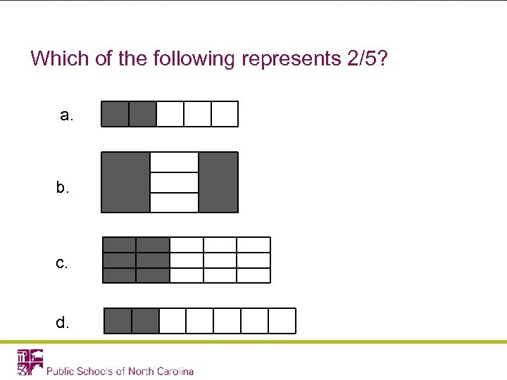 Which of the following represents 2/5? a. b. c. d. 