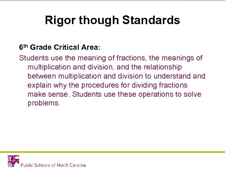 Rigor though Standards 6 th Grade Critical Area: Students use the meaning of fractions,