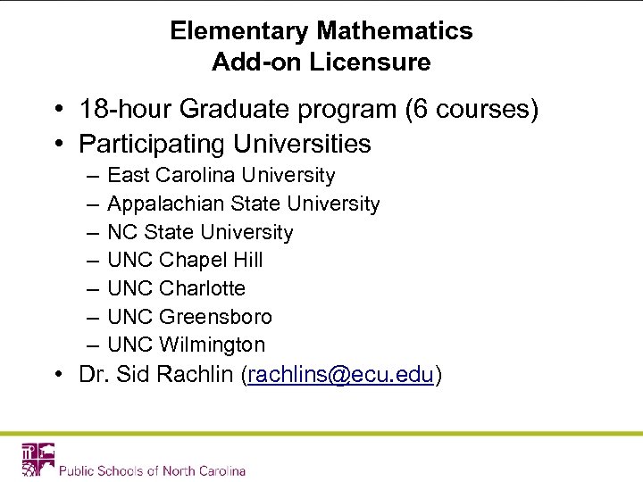 Elementary Mathematics Add-on Licensure • 18 -hour Graduate program (6 courses) • Participating Universities