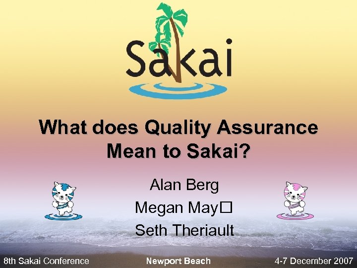 What does Quality Assurance Mean to Sakai? Alan Berg Megan May Seth Theriault 8