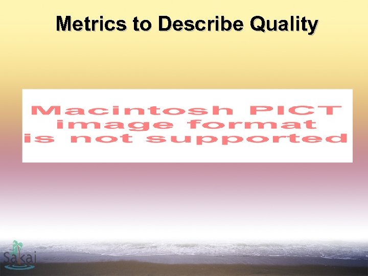 Metrics to Describe Quality 