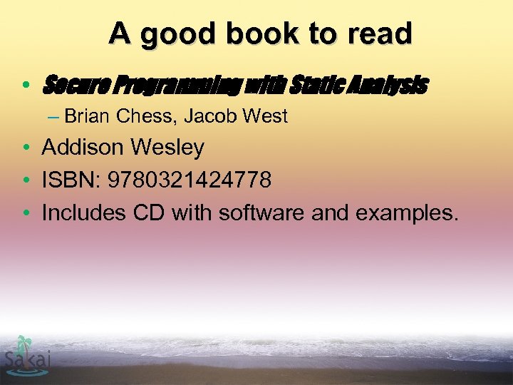 A good book to read • Secure Programming with Static Analysis – Brian Chess,