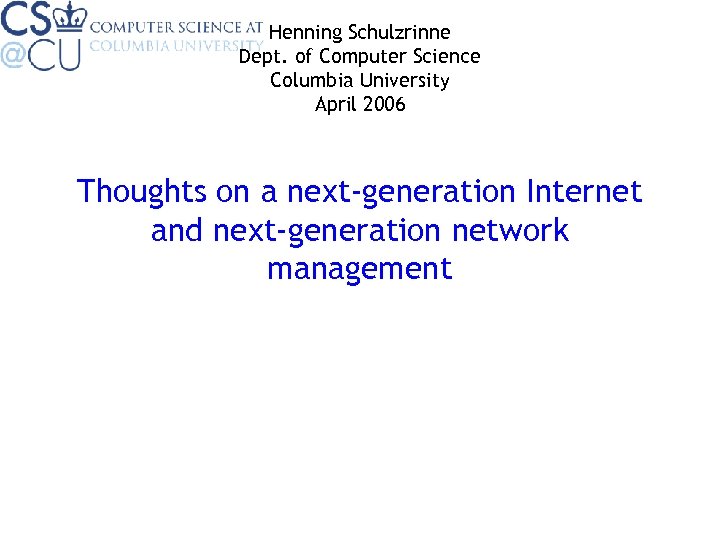 Henning Schulzrinne Dept. of Computer Science Columbia University April 2006 Thoughts on a next-generation