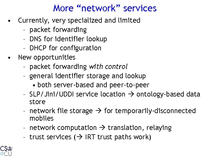 More “network” services • Currently, very specialized and limited – packet forwarding – DNS