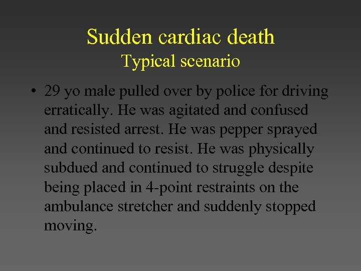 Sudden cardiac death Typical scenario • 29 yo male pulled over by police for