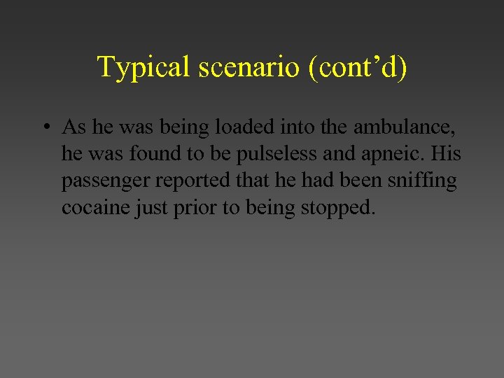 Typical scenario (cont’d) • As he was being loaded into the ambulance, he was