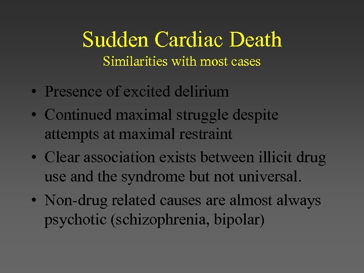 Sudden Cardiac Death Similarities with most cases • Presence of excited delirium • Continued