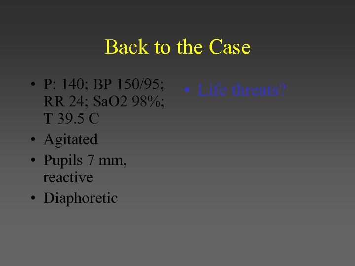 Back to the Case • P: 140; BP 150/95; RR 24; Sa. O 2