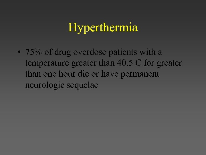 Hyperthermia • 75% of drug overdose patients with a temperature greater than 40. 5