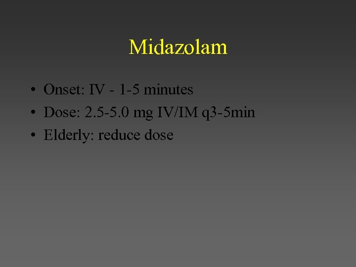 Midazolam • Onset: IV - 1 -5 minutes • Dose: 2. 5 -5. 0