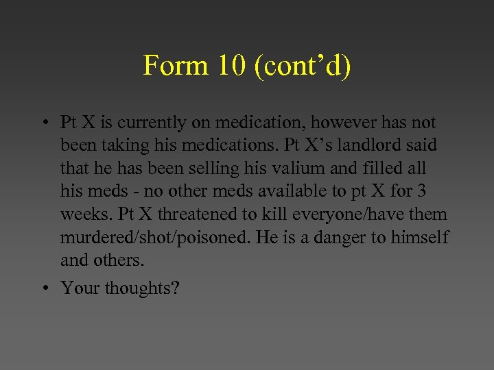 Form 10 (cont’d) • Pt X is currently on medication, however has not been