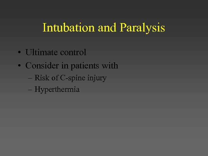 Intubation and Paralysis • Ultimate control • Consider in patients with – Risk of