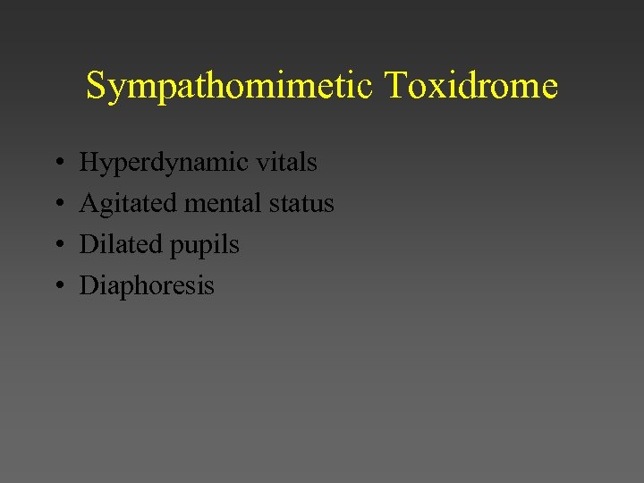 Sympathomimetic Toxidrome • • Hyperdynamic vitals Agitated mental status Dilated pupils Diaphoresis 